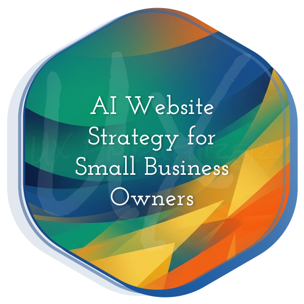 AI Website Strategy for Small Business Owners