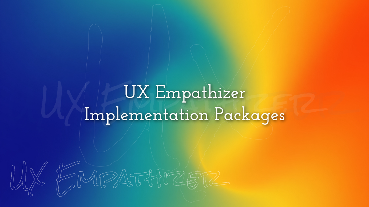 UX Empathizer Implementation Packages