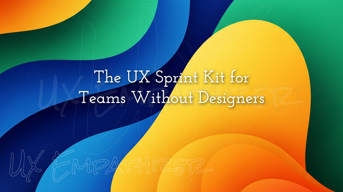 The UX Sprint Kit for Teams Without Designers